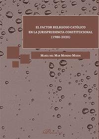El factor religioso católico en la jurisprudencia constitucional, 1980-2020 - Moreno Mozos, María Mar
