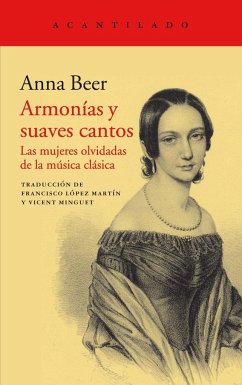 Armonías y suaves cantos : las mujeres olvidadas de la música clásica - López Martín, Francisco; Beer, Anna