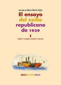 El ensayo del exilio republicano de 1939 I : España y el mundo : filosofía y política - Martín Gijón, Mario