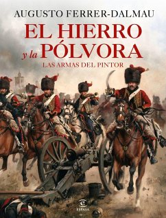 El hierro y la pólvora : las armas del pintor - Ferrer Dalmau, Augusto