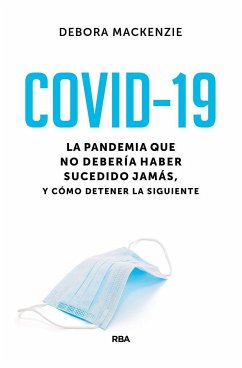 Covid-19. La pandemia que no debería haber sucedido jamás, y cómo detener la siguiente