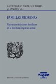 Familias profanas : nuevas constelaciones familiares en la literatura hispánica actual