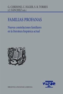 Familias profanas : nuevas constelaciones familiares en la literatura hispánica actual - Cordone, Gabriela; G. Cordonié, José; Egger, C.; Torres, S. R. y Sánchez; Joana Sánchez