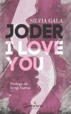 Joder, I love you!