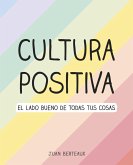 Cultura positiva : el lado bueno de todas tus cosas