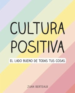 Cultura positiva : el lado bueno de todas tus cosas - Berteaux, Juan