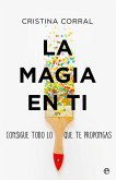 La magia en ti : consigue todo lo que te propongas