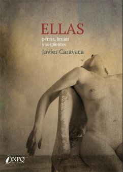 Ellas : perras, brujas y serpientes - Caravaca, Javier