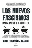 NUEVOS FASCISMOS. MANIPULAR EL RESENTIMIENTO NUEVOS FASCISMOS. MANIPULAR EL RESENTIMIENTO