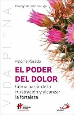 El poder del dolor : cómo partir de la frustración y alcanzar la fortaleza - Rosado Sanz, Paloma