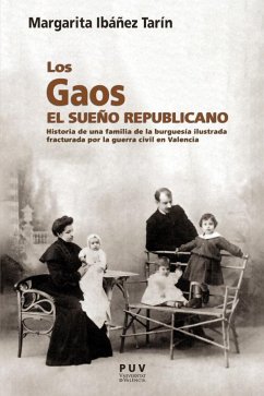 Los Gaos, el sueño republicano : historia de una familia de la burguesía ilustrada fracturada por la Guerra Civil en Valencia - Ibáñez Tarín, Margarita