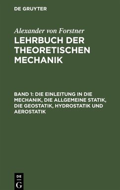 Die Einleitung in die Mechanik, die allgemeine Statik, die Geostatik, Hydrostatik und Aerostatik - Forstner, Alexander von