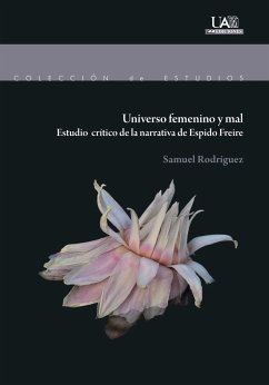 Universo femenino y mal : estudio crítico de la narrativa de Espido Freire - Rodríguez, Samuel