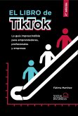 El libro de TikTok : la guía imprescindible para emprendedores, profesionales y empresas