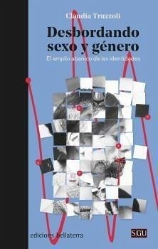 Desbordando sexo y género : el amplio abanico de las identidades - Truzzoli, Claudia