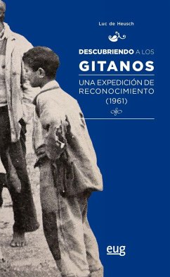 Descubriendo a los gitanos : una expedición de reconocimiento, 1961 - González Alcantud, José Antonio; Heusch, Luc De