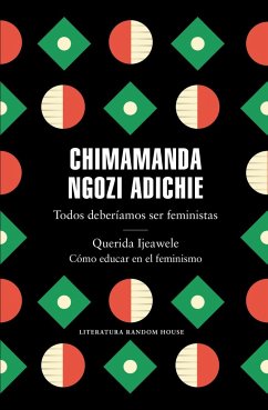 Todos deberíamos ser feministas ; Querida Ijeawele : cómo educar en el feminismo - Adichie, Chimamanda Ngozi