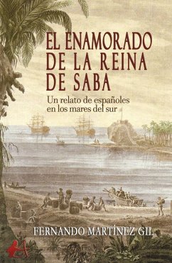 El enamorado de la reina de Saba : un relato de españoles en los mares del sur - Martínez-Gil, Fernando