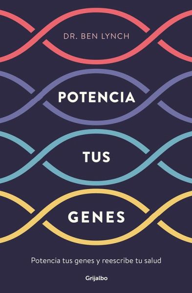 Potencia tus genes : rejuvenece tu genética y reescribe tu salud