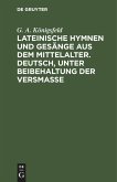 Lateinische Hymnen und Gesänge aus dem Mittelalter. Deutsch, unter Beibehaltung der Versmaße