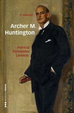 Cover Archer M. Huntington : el fundador de la Hispanic Society of America en España