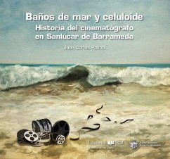 Baños de mar y celuloide : historia del cinematógrafo en Sanlúcar de Barrameda - Palma Macías, Juan Carlos