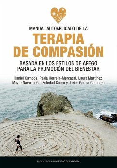 Manual autoaplicado de la terapia de compasión basada en los estilos de apego para la promoción del bienestar - García Campayo, Javier; Martínez Martínez, Laura; Campos, Daniel . . . [et al.