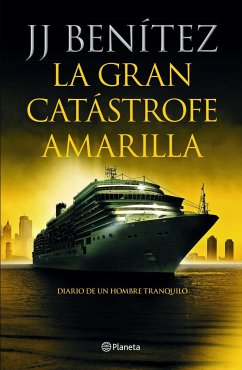 La gran catástrofe amarilla : diario de un hombre tranquilo - Benítez, J. J.