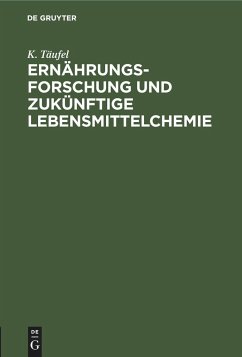 Ernährungsforschung und zukünftige Lebensmittelchemie - Täufel, K.