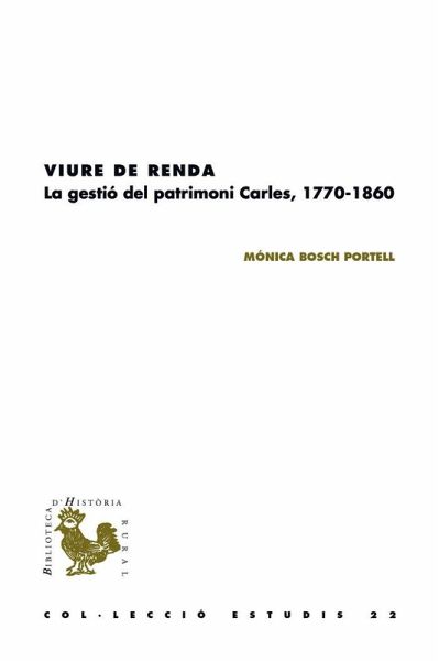 Viure de renda : la gestió del patrimoni Carles, 1770-1860 Viure de renda : la gestió del patrimoni Carles, 1770-1860