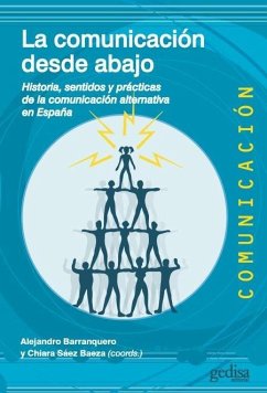 Cover La comunicación desde abajo : historia, sentidos y prácticas de la comunicación alternativa en España
