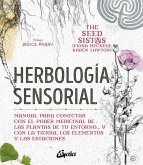 Herbología sensorial : manual para conectar con el poder medicinal de las plantas de tu entorno-- y con la tierra, los elementos y las estaciones