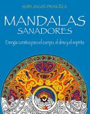 Mandalas sanadores : energía curativa para el cuerpo, el alma y el espíritu : el poder sanador de los mándalas y los colores