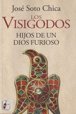 Los visigodos. Hijos de un dios furioso