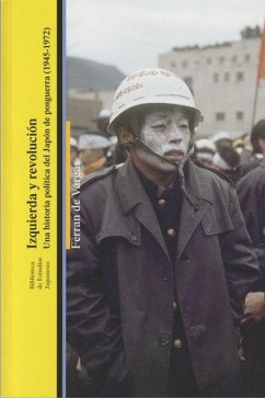 IZQUIERDA Y REVOLUCIÓN: UNA HISTORIA POLÍTICA DEL JAPÓN DE POSGUERRA (1945-1972)