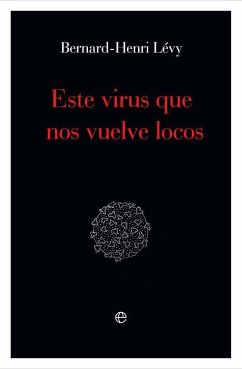 Este virus que nos vuelve locos - Lévy, Bernard-Henri