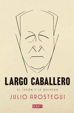 Largo Caballero : el tesón y la quimera Cover Largo Caballero : el tesón y la quimera