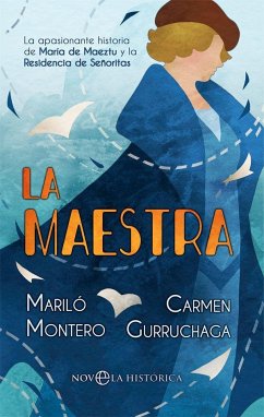 La maestra : la apasionante historia de María de Maeztu y la Residencia de Señoritas - Gurruchaga, Carmen; Montero, Mariló