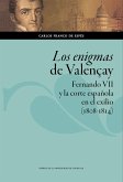 Los enigmas de Valençay : Fernando VII y la corte española en el exilio, 1808-1814