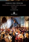 Versos per vèncer : Antologia de la guerra dels Segadors (1640-1652). Volum I Versos per vèncer : Antologia de la guerra dels Segadors (1640-1652). Volum I