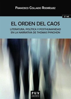 El orden del caos : literatura, política y posthumanidad en la narrativa de Thomas Pynchon - Collado Rodríguez, Francisco