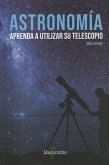 Astronomía : aprenda a utilizar su telescopio