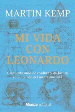 Mi vida con Leonardo : cincuenta años de cordura y de locura en el mundo del arte y más allá - Kemp, Martin