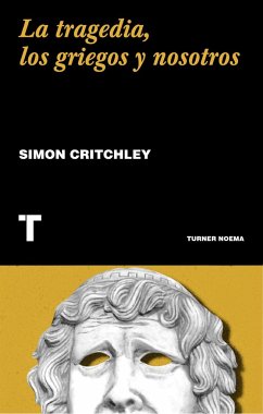 La tragedia, los griegos y nosotros - Critchley, Simon