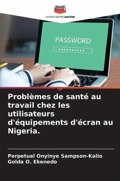 Problèmes de santé au travail chez les utilisateurs d'équipements d'écran au Nigeria. - Sampson-Kalio, Perpetual Onyinye;Ekenedo, Golda O.