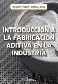 INTRODUCCIÓN A LA FABRICACIÓN ADITIVA EN LA INDUSTRIA INTRODUCCIÓN A LA FABRICACIÓN ADITIVA EN LA INDUSTRIA