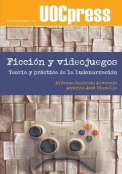 Ficción y videojuegos : teoría y práctica de la ludonarración - Cuadrado Alvarado, Alfonso; Planells de la Maza, Antonio José