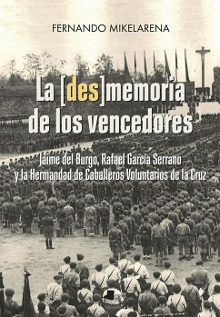 La [des]memoria de los vencedores : Jaime del Burgo, Rafael García Serrano y la Hermandad de Caballeros Voluntarios de la Cruz - Mikelarena Peña, Fernando