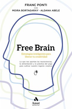 Free brain : estrategias inteligentes para liberar tu creatividad - Ponti Roca, Franc; Abele Altamira, Aldana; Bortagaray Semerdjian, Moira