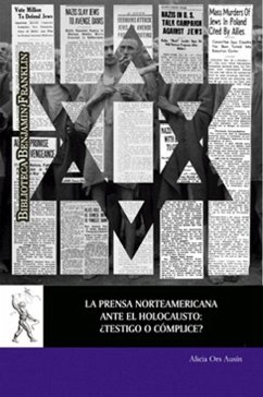 La prensa norteamericana ante el Holocausto : ¿testigo o cómplice? - Ors Ausín, Alicia